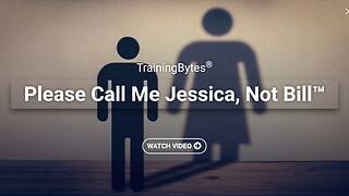 TrainingBytes® - Please Call Me Jessica, Not Bill™